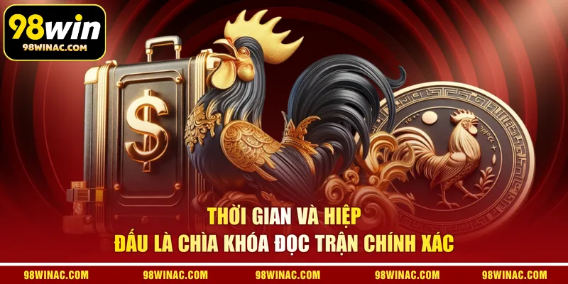 Thời gian và hiệp đấu là chìa khóa đọc trận chính xác